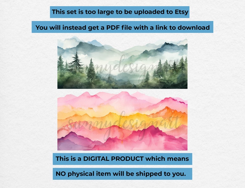 May include: Two watercolor paintings of mountain ranges. The first image features a green mountain range with fog and trees. The second image features a pink, orange, and yellow mountain range. The text "This set is too large to be uploaded to Etsy. You will instead get a PDF file with a link to download." is displayed above the images. The text "This is a DIGITAL PRODUCT which means NO physical item will be shipped to you." is displayed below the images.