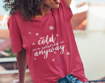The Cold Never Bothered Me Anyway Shirt | Queen Elsa Shirt | Frozen Movie Tee Shirt | Disney Shirt for Woman | Let it Go | Frozen 2 Gift