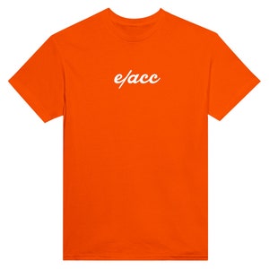 May include: Orange t-shirt with the text "e/acc" in white cursive lettering.