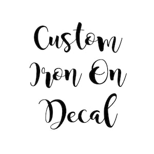 Custom Iron On Decal, Custom HTV Decal, Iron On Transfer, Iron On Vinyl Decal, Bridal Iron On Decal, DIY Iron On Letters, Iron On Logos