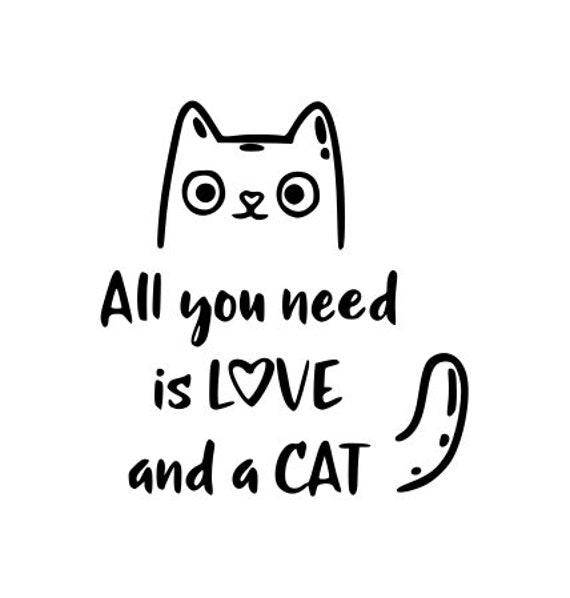 Custom Vinyl Decal Cat Vinyl Decal Vinyl Decal All You Need is Love and a Cat Gifts for Cat Lovers