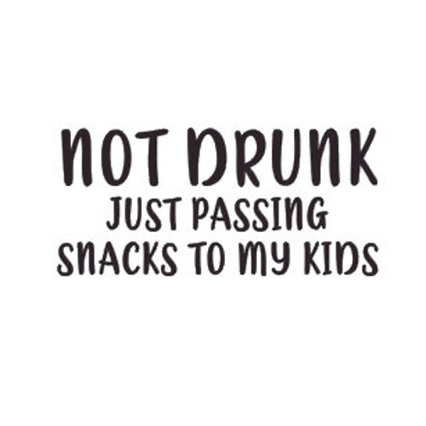 Not Drunk Decal, Not Drunk Just Passing Snacks to My Kids, Passing Snacks Decal, Kids Decal, Mom Decal, Mom Life Decal, Mom Life, Snacks