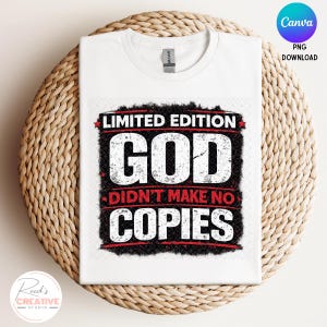 May include: A white t-shirt featuring a black rectangular graphic with a distressed texture. The text reads LIMITED EDITION GOD DIDN'T MAKE NO COPIES in bold white and red lettering, with small red stars on the sides of the top line.