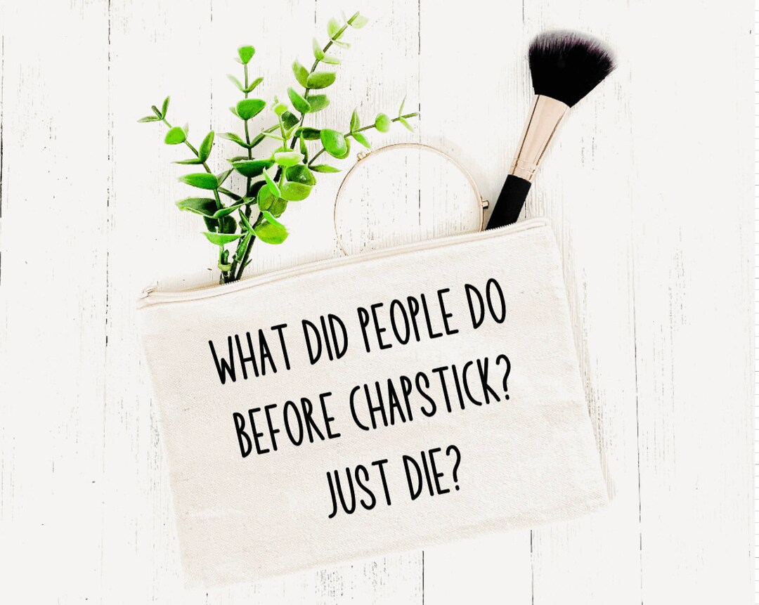 What Did People Do Before Chapstick Just Die / Canvas Cotton Make up