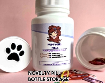 Novelty Pill Bottle - Puppygirl puppy girl Pills - Storage Container Organize Kink LGBT Good Girl Pet Play Furry Pup