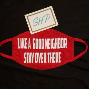 Like A Good Neighbor Stay Over There Mask