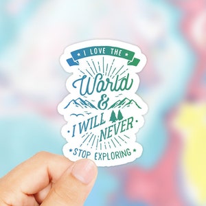 Adesivo natura - Amo l'adesivo del mondo - Esplora adesivo - adesivo popolare - non smettere mai di esplorare adesivo - adesivo di viaggio - Tumblr