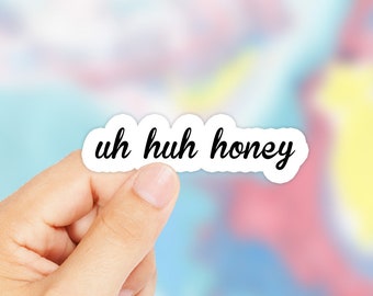 Uh Huh Honey Vinyl Sticker Uh Huh Honey Vinyl Sticker