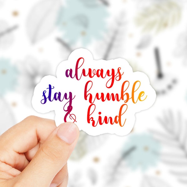 Always Stay Humbler And Kind Sticker - Always Stay Humble and Kind - Tim McGraw - Inspiration Quote - Daily Motivation - Words to Live By
