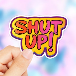 Shut Up Sticker - Quote Decal - Laptop Stickers - Macbook Decal -Bumper Sticker - Funny Sticker - Birthday Gift - Phone Sticker - Gift