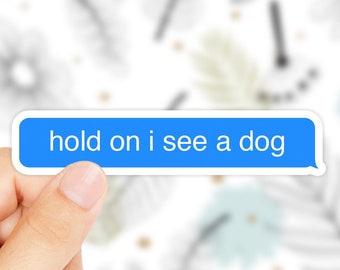 Hold On I See A Dog Sticker