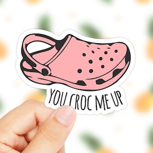 You Croc Me Up Sticker - Croc Sticker - Crack Me Up Sticker - Funny Pun Sticker - Cute Pun Sticker - Popular Decal - Laptop Sticker - Tumblr