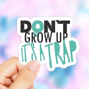 Don&#39;t Grow Up It&#39;s A Trap Sticker - Don&#39;t Grow Up Sticker - Peter Pan Sticker - Peter Pan Decal - Birthday Gift - Funny Sticker - Tumblr