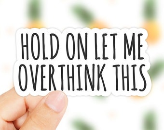 Hold On Let Me Overthink This Sticker