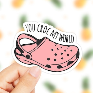 You Croc My World Sticker - You Rock My World Sticker - Cute Pun Sticker - Funny Pun Sticker - Laptop Decal - Croc Sticker - Phone Decal