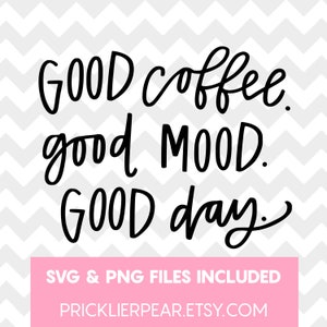 May include: Black and white graphic with the words "GOOD coffee. good MOOD. GOOD day." in a handwritten style. Below, in a pink rectangle, it says "SVG & PNG FILES INCLUDED" and the Etsy shop URL.