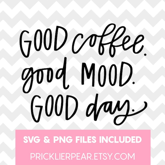 Download Good Coffee Good Mood Good Day Svg Quote Cute Coffee Svg Etsy