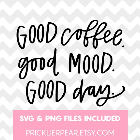 Download Good Coffee Good Mood Good Day Svg Quote Cute Coffee Svg Etsy