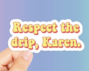 Pode incluir: Um adesivo amarelo e vermelho com o texto "Respect the drip, Karen." O adesivo está sendo segurado por uma mão.