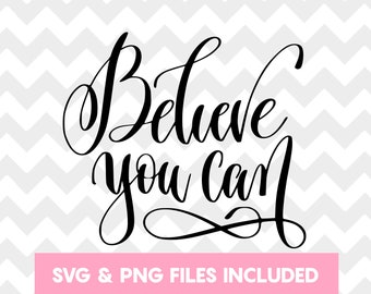 Believe You Can SVG - Believe You Can - Positive Quote - Motivational Quote - Silhouette Cricut Cutting File - Believe You Can Cutting File