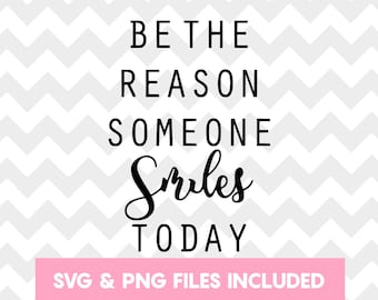 Be The Reason Someone Smiles Today SVG - Positive SVG - Happiness SVG - Silhouette Cricut File - Cutting File - Be The Reason Cutting File