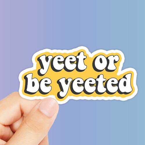 Yeet or Be Yeeted Sticker - Etsy