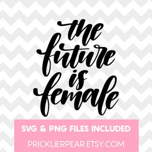 The Future Is Female SVG - Female SVG - Silhouette Studio - Cricut Cutting File - Cutting File - Popular T Shirt Design - Girl Boss Design