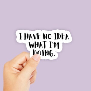 No tengo idea de lo que estoy haciendo Sticker