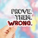 Prove Them Wrong Sticker, Motivational Quote, Prove Them Wrong Decal, Laptop Stickers, Laptop Decal, Quote Sticker, Inspirational Quote 