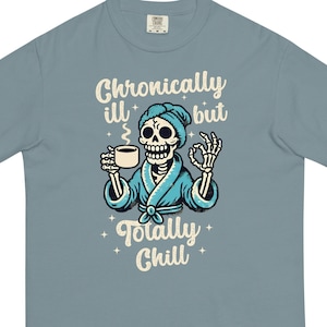 Comfort Colors T Shirt Women - Chronically Ill But Totally Chill Skeleton Shirt - Chronic Pain Invisible Illness Tee for Autism Awareness