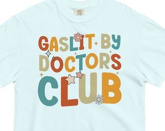 Comfort Colors Gaslit By Doctors Club T-Shirt, Chronic Illness Shirt, Chronic Pain Shirts for Women, Chronically Ill, Autoimmune Disorder