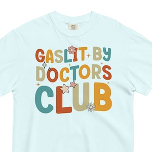 Comfort Colors Gaslit By Doctors Club T-Shirt, Chronic Illness Shirt, Chronic Pain Shirts for Women, Chronically Ill, Autoimmune Disorder