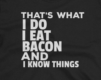 That's What I Do I Eat Bacon and Know Things Funny Bacon T-Shirt | Bacon Lovers | Bacon Humor Mens Tee | Bacon Sayings Shirt | Bacon Quotes