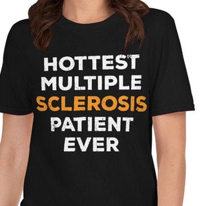 Hottest Multiple Sclerosis Patient Ever Funny T-Shirt | Gift for Women Girls with MS | MS Support, MS Awareness, Motivation, Inspiration