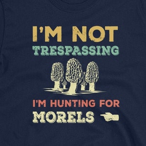 I&#39;m Not Trespassing Morel Mushroom T-Shirt | Funny Morel Mushroom Hunting Pun Shirt | Morel Mushroom Hunter | Shrooming | Foraging Gift