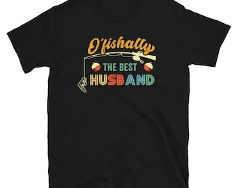 Best Husband Fishing Shirt, Ofishally Shirt, Fisherman Shirt, Fishermen Gifts, Husband Fishing T Shirt, Fishing Husband Gifts, Fishing Lover