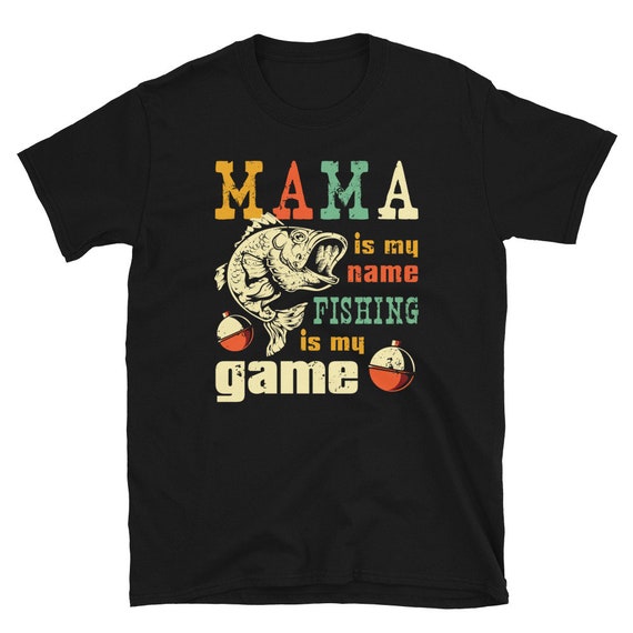 Funny Mama Is My Name Fishing Is My Game T-Shirt Funny Mama Is My Name Fishing Is My Game T-Shirt