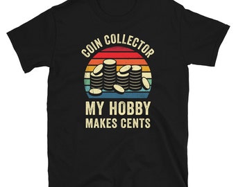 Funny Coin Collector Shirt - Coin Collector Gifts - Coin Collecting Shirt - Coin Collecting Gifts - Coins Shirt - Numismatics Shirt