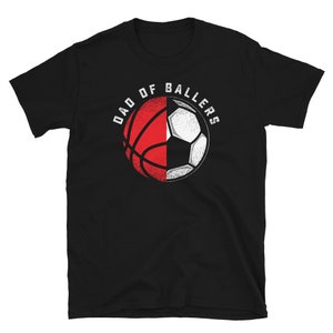 Dad of Ballers - Soccer Dad Basketball Dad Shirt Gift From Son Gift From Daughter Gift From Kids Son Daughter Soccer and Basketball Players