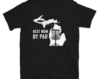 Michigan Disc Golf Shirt, Disc Golf Mom, Best Mom By Par, Disc Golfer T Shirt, Frisbee Golf Shirt, Disc Golf Gifts, Disc Golfing TShirt Gift