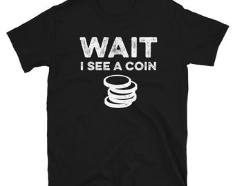 Funny Coin Collector Shirt - Coin Collector Gifts - Coin Collecting Shirt - Coin Collecting Gifts - Coins Shirt - Numismatics Shirt