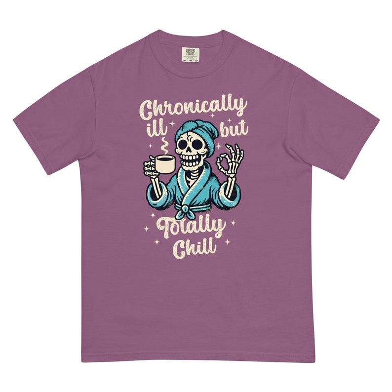 Comfort Colors Chronically Ill But Totally Chill T Shirt for Women, Spoonie Shirt, Invisible Illness Tee, Chronic Pain Shirts, Skeleton
