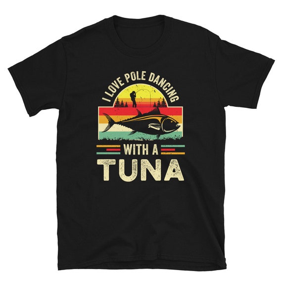 Funny Tuna Fishing Shirt Tuna Fisherman Tshirt Fishing Gag Gifts