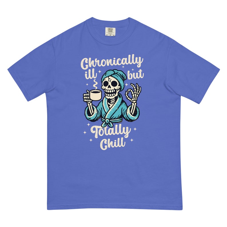 Comfort Colors Chronically Ill But Totally Chill T Shirt for Women, Spoonie Shirt, Invisible Illness Tee, Chronic Pain Shirts, Skeleton