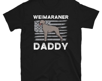 American Flag Weimaraner Daddy Shirt, Patriotic Dog Shirt, Weimaraner Dad Shirt, Weimaraner Father T Shirt Weimaraner Tshirt Weimaraner Gift