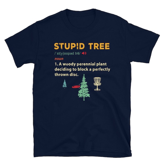Stupid Tree Disc Golf T-Shirt | Funny Frisbee Golf Tee Stupid Tree Disc Golf T-Shirt | Funny Frisbee Golf Tee