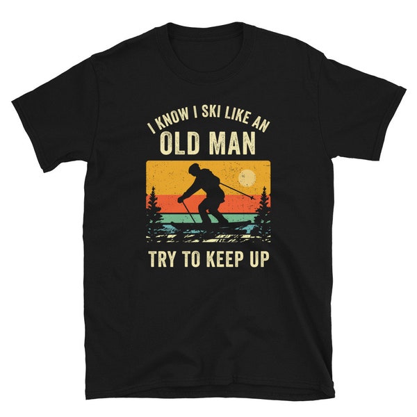 Old Man Skiing Shirt - Funny Skiing Shirt - Funny Skiing Gifts - Dad Ski Shirt - Dad Ski Gift - Skier Gift - Skier Shirt - Joke Shirt