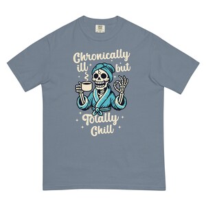 Comfort Colors Chronically Ill But Totally Chill T Shirt for Women, Spoonie Shirt, Invisible Illness Tee, Chronic Pain Shirts, Skeleton