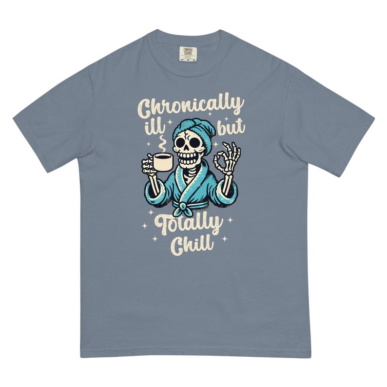 Comfort Colors Chronically Ill But Totally Chill T Shirt for Women, Spoonie Shirt, Invisible Illness Tee, Chronic Pain Shirts, Skeleton