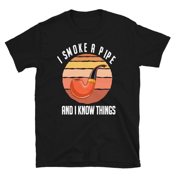 Funny Tobacco Pipe Smoker Shirt, Pipe Smoking Shirt, Gift for Pipe Smokers,  Pipe Collector, Tobacconist Gift, Father's Day Gift, Hobby